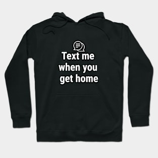 Text me when you get home White Hoodie